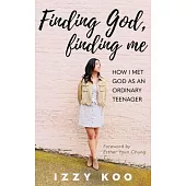 Finding God, Finding Me: How I met God as an ordinary teenager