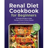Renal Diet Cookbook for Beginners: 75 Simple Recipes to Help Manage Chronic Kidney Disease