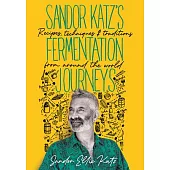 Sandor Katz’’s Fermentation Journeys: Recipes, Techniques, and Traditions from Around the World