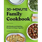 30-Minute Family Cookbook: 100 Simple and Healthy Recipes to Enjoy Together