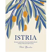 Istria: Recipes and Stories from the People of Istria