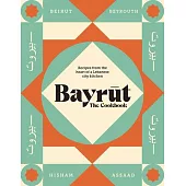 Bayrut: The Cookbook: Recipes from the Heart of a Lebanese City Kitchen