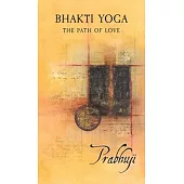 Bhakti Yoga: The path of love