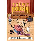 Teeny Houdini #1: The Disappearing ACT