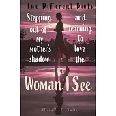 Two Different Boots: Stepping Out of My Mother’’s Shadow and Learning to Love the Woman I See