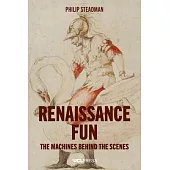 Renaissance Fun: The Machines Behind the Scenes