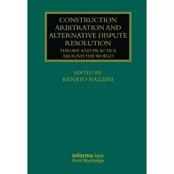 Construction Arbitration and Alternative Dispute Resolution: Theory and Practice Around the World