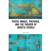 Poetic Images, Presence, and the Theater of Kenotic Rituals