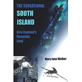 The Sensational South Island: New Zealand’’s Mountain Land