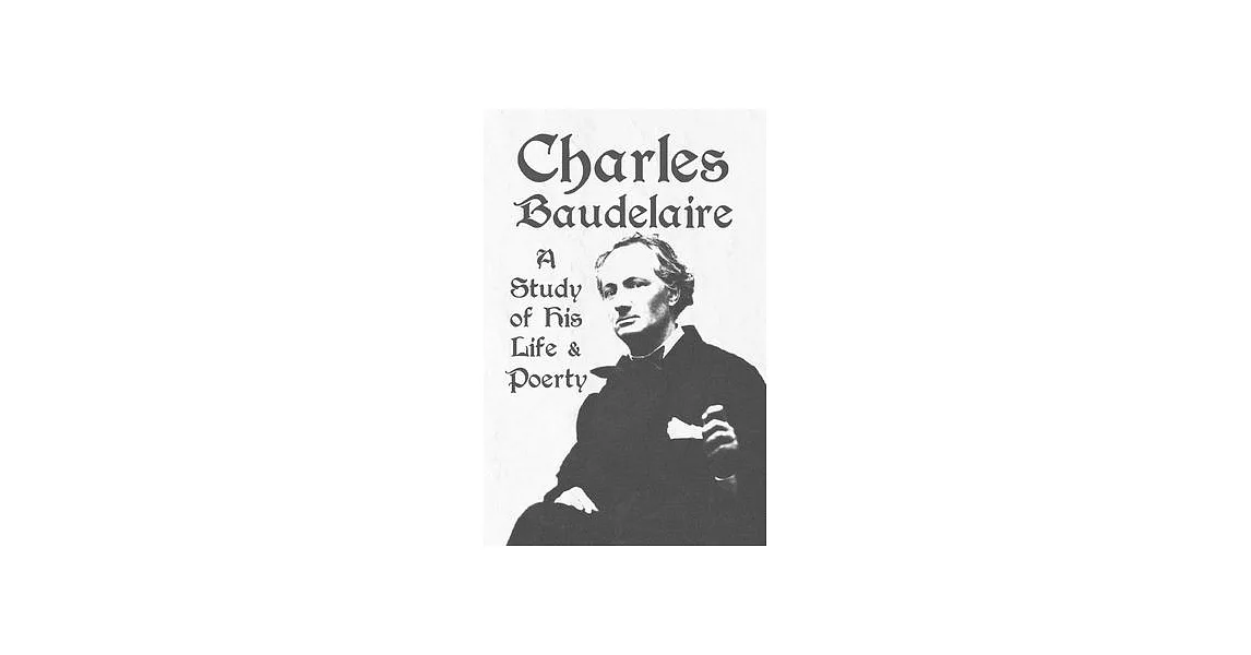 Charles Baudelaire - A Study of His Life and Poetry | 拾書所