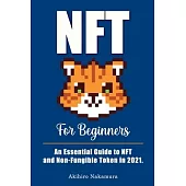 NFT For Beginners: A Complete Guide to Non-Fungible Token for Beginners in Everyday Language.