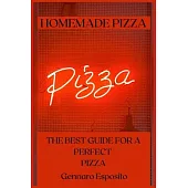 Homemade Pizza: The Best Guide for a Perfect Pizza