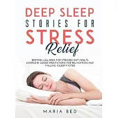 Deep Sleep Stories for Stress Relief: Bedtime lullabies for stressed-out adults. Complete guided meditations for relaxation and falling asleep faster.