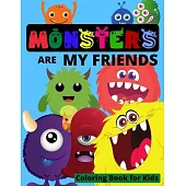 MONSTERS are my Friends - Coloring book for kids: Funny Monsters Coloring Book for kids ages 4-8 or younger - Funny Coloring Books for Kids with Cute