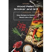 Wood Pellet Smoker and Grill: Easy Recipes to Smoke Meats Like a Pro.