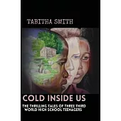 Cold Inside Us: The Thrilling Tales of Three Third World High School Teenagers