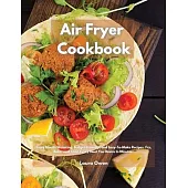 Air Fryer cookbook: Enjoy Mouth-Watering, Budget-Friendly, and Easy-To-Make Recipes. Fry, Bake, and Toast Every Meal You Desire In Minutes