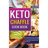 Keto Chaffle Cookbook: The Essential Keto Diet Cookbook With Low Carb And Snacks Recipes To Lose Weight And Boost Your Metabolism.