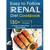 Easy to Follow Renal Diet Cookbook: 130+ Easy and Delicious Recipes to Manage your Kidney Disease and Avoid Dialysis.