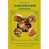 Air Fryer Cookbook: How to Cook Enchanting and Mouthwatering Recipes with your Air Fryer