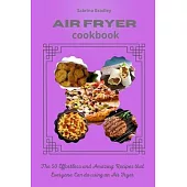 Air Fryer Cookbook: The 50 Effortless and Amazing Recipes that Everyone Can do using an Air Fryer
