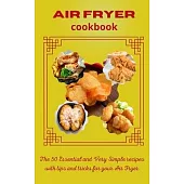 Air Fryer Cookbook: The 50 Essential and Very Simple recipes with tips and tricks for your Air Fryer