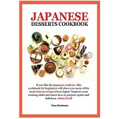 Japanese Dessert Cookbook: If You Like the Japanese Coulture, This Cookbook for Beginners Will Show You Some of the Most Famous Recipes from Japa