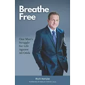 Breathe Free: One Man’’s Struggle for Life Against All Odds