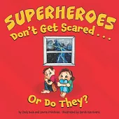 Superheroes Don’’t Get Scared...or Do They?: (Children’’s Book about Learning it is OK to be Scared, Ways to Conquer Fears, How to Stay Calm, Kids Ages
