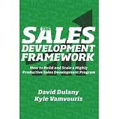 The Sales Development Framework: How to Build and Scale a Highly Productive Sales Development Program