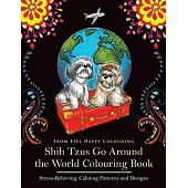 Shih Tzus Go Around the World Colouring Book: Fun Shih Tzu Colouring Book for Adults and Kids 10+