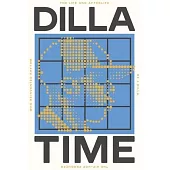 Dilla Time: The Life and Afterlife of the Hip-Hop Producer Who Reinvented Rhythm and Changed the Way Musicians Play
