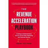The Revenue Acceleration Playbook: Creating an Authentic Buyer Journey Across Sales, Marketing, and Customer Success