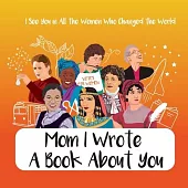 Mom I Wrote a Book About You - I See You in All the Women Who Changed the World: Personalized Gift for Mother’’s Day - What I Love About Mom Book - Bir