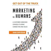 Marketing to Humans: A Customer-Obsessed Strategy to Drive Connection and Sales