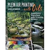 Plein Air Painting with Oils: A Practical & Inspirational Guide to Painting Outdoors