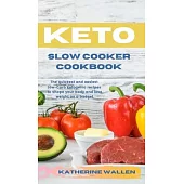 Keto Slow Cooker Cookbook: The quickest and easiest Low-Carb ketogenic recipes to shape your body and lose weight on a budget