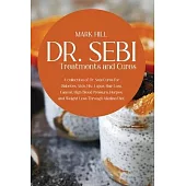Dr SEBI Treatments and Cures: A Collection of Dr. Sebi Cures for Diabetes, Stds, Hiv, Lupus, Hair Loss, Cancer, High Blood Pressure, Herpes, and Wei