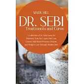 Dr SEBI Treatments and Cures: A Collection of Dr. Sebi Cures for Diabetes, Stds, Hiv, Lupus, Hair Loss, Cancer, High Blood Pressure, Herpes, and Wei