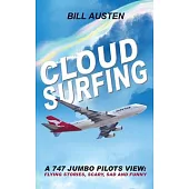 Cloud Surfing: A 747 Jumbo Pilots View, Flying Stories, Scary, Sad and Funny
