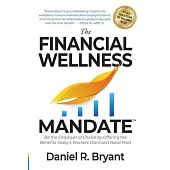 The Financial Wellness Mandate: Be the Employer of Choice by Offering the Benefits Today’’s Workers Want and Need Most