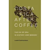 Costa Rica After Coffee: The Co-Op Era in History and Memory