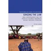 Singing the Law: Oral Jurisprudence and the Crisis of Colonial Modernity in East African Literature