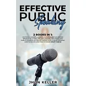 Effective Public Speaking: 2 Books in 1: Go from a Sweaty, Anxious, Nervous and Nauseated Speaker to a Thrilling, Influencing, and Energized Publ