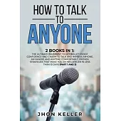 How to Talk to Anyone: 2 Books in 1: The Ultimate Blueprint to Get Bullet-Proof Confidence and Charm to Talk and Impress Anyone, Anywhere and