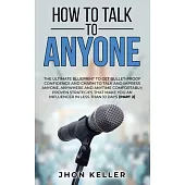 How to Talk to Anyone: The Ultimate Blueprint to Get Bullet-Proof Confidence and Charm to Talk and Impress Anyone, Anywhere and Anytime Comfo