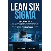 Lean Six Sigma: 2 Books in 1: The Fundamental and Detailed Approach to Understand and Master Six Sigma Qualities and Lean Production S