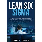 Lean Six Sigma: The Fundamental and Detailed Approach to Understand and Master Six Sigma Qualities and Lean Production Speed for Begin