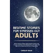 Bedtime Stories for Stressed Out Adults: Before Going to Sleep, Rebel against Anxiety that Causes Insomnia-One Different Story Per Night Will Help You