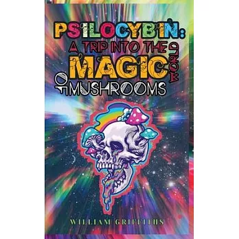 Psilocybin: A Trip into the World of Magic Mushrooms